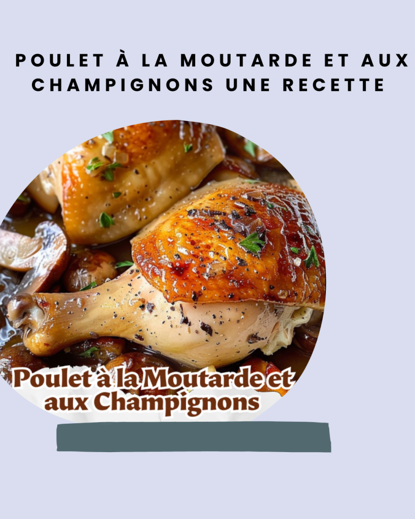  Poulet à la Moutarde et aux Champignons Une Recette