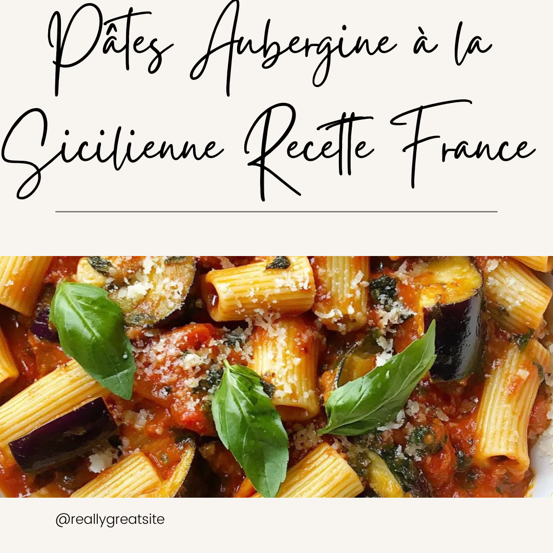 Pâtes Aubergine à la Sicilienne Recette France Pâtes Aubergine à la Sicilienne Recette France